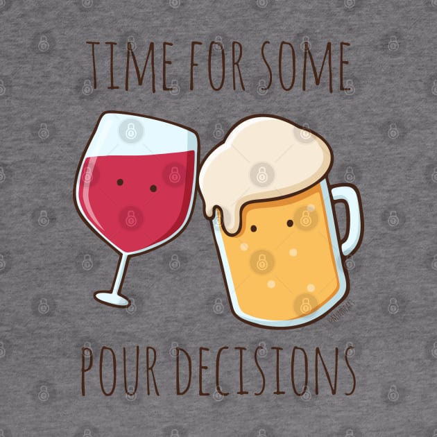 Time For Some Pour Decisions by myndfart